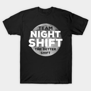 Team night shift, the better shift T-Shirt